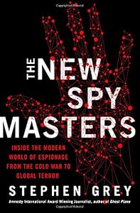 The New Spymasters: Inside the Modern World of Espionage from the Cold War to Global Terror