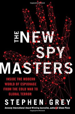 The New Spymasters: Inside the Modern World of Espionage from the Cold War to Global Terror