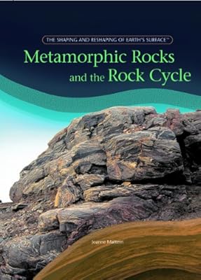 Metamorphic Rocks And The Rock Cycle (The Shaping and Reshaping of Earth's Surface)