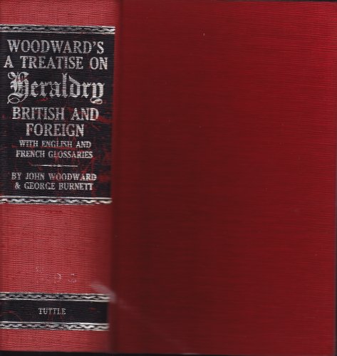 A treatise on heraldry, British and foreign,: With English and French glossaries, by John Woodward