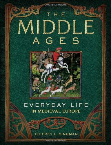 The Middle Ages: Everyday Life in Medieval Europe by Jeffrey L. Singman