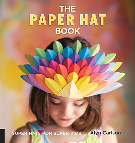 The Paper Hat Book: Super Hats for Super Kids by Alyn Carlson