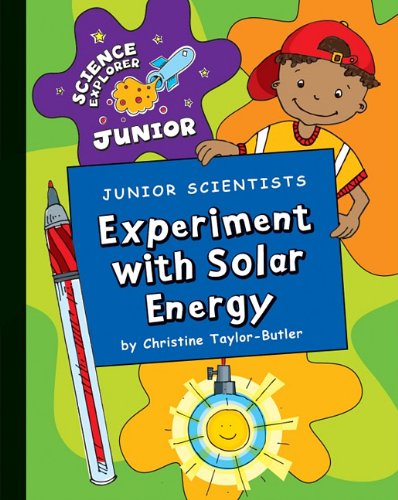 Junior scientists. Experiment with solar energy by Christine Taylor-Butler