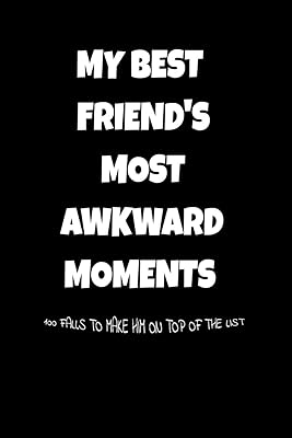 My Best Friend's Most Awkward Moments: 100 Falls To Make Him On Top Of The List: A Blank Lined Journal To Save Memories