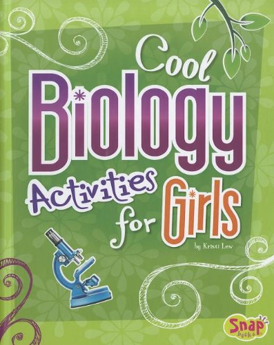 Cool Biology Activities for Girls by Kristi Lew