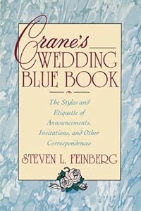Crane's Wedding Blue Book: The Styles and Etiquette of Announcements, Invitations and Other Correspondences by Steven Feinberg
