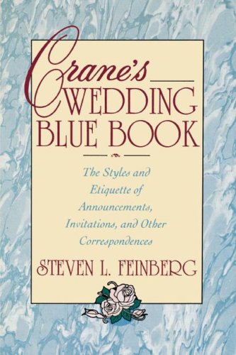 Crane's Wedding Blue Book: The Styles and Etiquette of Announcements, Invitations and Other Correspondences by Steven Feinberg