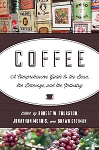 Coffee: A Comprehensive Guide to the Bean, the Beverage, and the Industry by Robert W. Thurston  (Editor),
