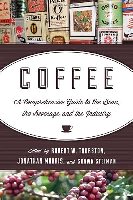 Coffee: A Comprehensive Guide to the Bean, the Beverage, and the Industry