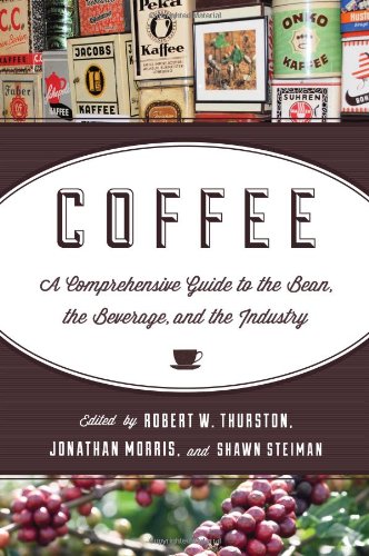 Coffee: A Comprehensive Guide to the Bean, the Beverage, and the Industry by Robert W. Thurston  (Editor),