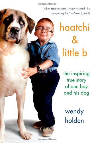 Haatchi &amp; Little B: The Inspiring True Story of One Boy and His Dog by Wendy Holden