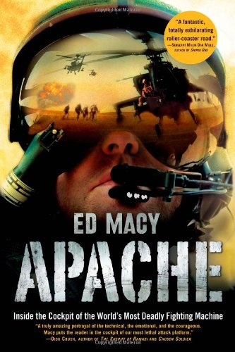 Apache: Inside the Cockpit of the World's Most Deadly Fighting Machine by Ed Macy