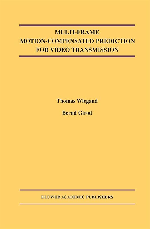 Multi-Frame Motion-Compensated Prediction for Video Transmission (The Springer International Series in Engineering and Computer Science, 636) by Thomas Wiegand
