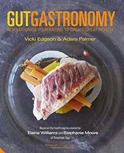 Gut Gastronomy: Revolutionise Your Eating to Create Great Health by Vicki Edgson