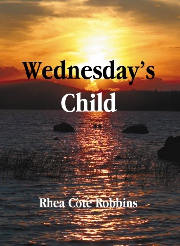 Wednesdays Child by Rhea Cote Robbins
