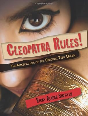 Cleopatra Rules!: The Amazing Life of the Original Teen Queen