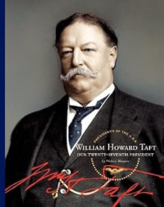 William Howard Taft: Our Twenty-Seventh President