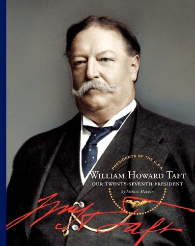 William Howard Taft: Our Twenty-Seventh President by Melissa Maupin