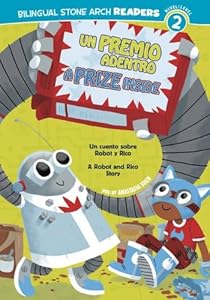 Un Premio Adentro/A Prize Inside: Un cuento sobre Robot y Rico/A Robot and Rico Story
