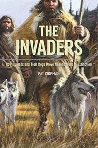 The Invaders: How Humans and Their Dogs Drove Neanderthals to Extinction