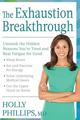 The Exhaustion Breakthrough:&nbsp;Unmask the Hidden Reasons You're Tired and Beat Fatigue for Good by Holly Phillips