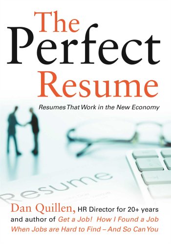 The Perfect Resume: Resumes That Work in the New Economy by Dan Quillen