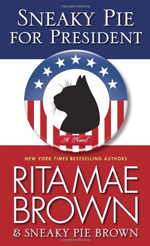 Sneaky Pie for President: A Mrs. Murphy Mystery by Rita Mae Brown