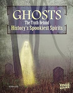 Ghosts: The Truth Behind History's Spookiest Spirits