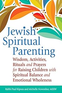 Jewish Spiritual Parenting: Wisdom, Activities, Rituals and Prayers for Raising Children with Spiritual Balance and Emotional Wholeness by Rabbi Paul J. Kipnes 
			
			
		
		
		
       	 
       		
       			,