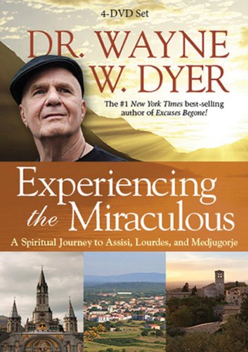 Experiencing the Miraculous: A Spiritual Journey to Assisi, Lourdes, and Medjugorje by Dr. Wayne W. Dyer Dr.