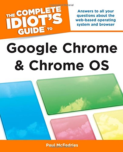 The Complete Idiot's Guide to Google Chrome and Chrome OS by Paul McFedries
