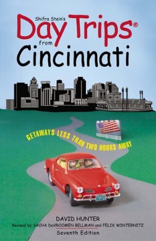 Shifra Stein's Day Trips from Cincinnati: Getaways Less Than Two Hours Away by David Hunter