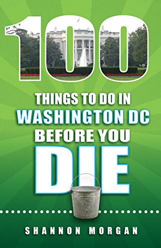 100 Things to Do in Washington Dc Before You Die. by Morgan, Shannon