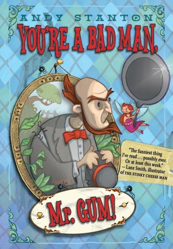 You're a Bad Man, Mr. Gum! by Andy Stanton