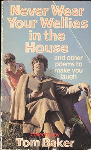 Never Wear Your Wellies in the House and Other Poems to Make You Laugh by Tom Baker