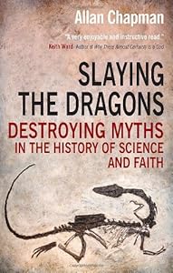 Slaying the Dragons: Destroying Myths in the History of Science and Faith