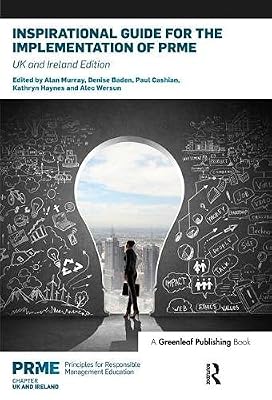 Inspirational Guide for the Implementation of PRME: UK & Ireland Edition (The Principles for Responsible Management Education Series)