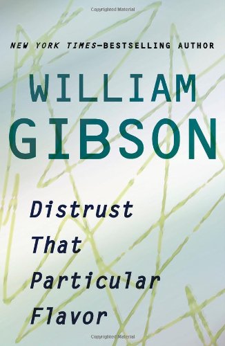 Distrust That Particular Flavor by William Gibson