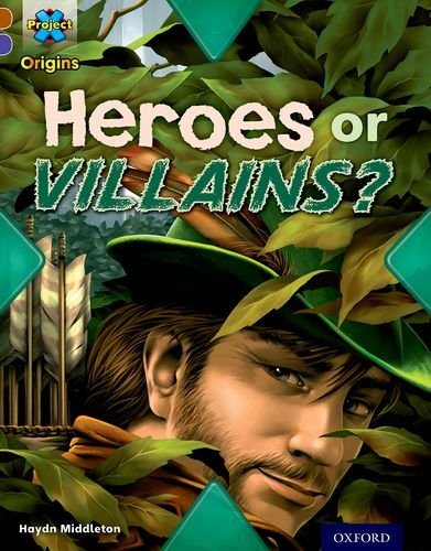 Project X Origins: Brown Book Band, Oxford Level 11: Heroes and Villains: Heroes or Villains? by Haydn Middleton