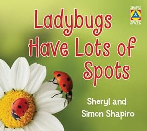 Ladybugs Have Lots of Spots by Sheryl Shapiro