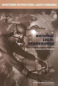Monitoring International Labor Standards: National Legal Frameworks: Summary of a Workshop