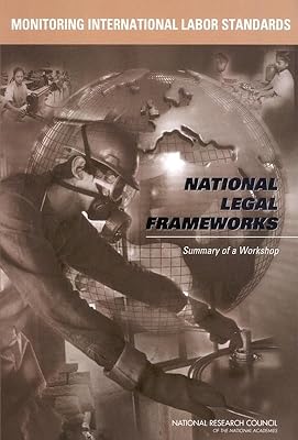Monitoring International Labor Standards: National Legal Frameworks: Summary of a Workshop