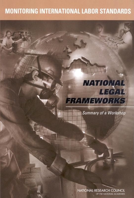 Monitoring International Labor Standards: National Legal Frameworks: Summary of a Workshop by National Research Council