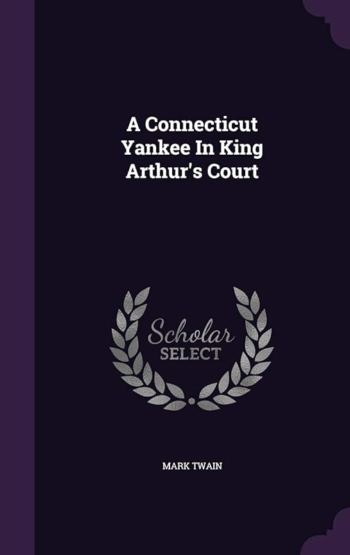 A Connecticut Yankee In King Arthur's Court by Mark Twain