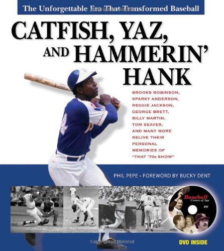 Catfish, Yaz, and Hammerin' Hank: The Unforgettable Era That Transformed Baseball by Phil Pepe