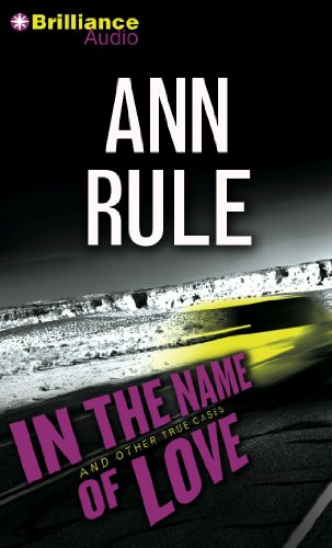 In the Name of Love: And Other True Cases by Ann Rule