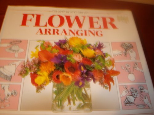 The Step By Step Art Of Flower Arranging by Rh Value Publishing