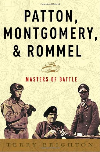 Patton, Montgomery, Rommel: Masters of War by Terry Brighton