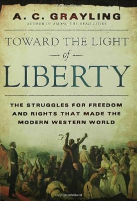 Toward the Light of Liberty: The Struggles for Freedom and Rights That Made the Modern Western World