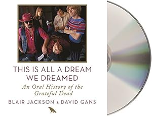 This Is All a Dream We Dreamed: An Oral History of the Grateful Dead by Blair Jackson
